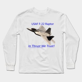 USAF F-22 Raptor In Thrust We trust 1 Long Sleeve T-Shirt